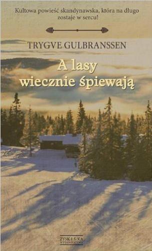 Okładka książki A lasy wiecznie śpiewają ; Dziedzictwo na Björndal / Trygve Gulbranssen ; tłumaczyli z norweskiego Henryk Goldmann i Henryk Leśniewski.