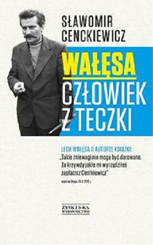 Okładka książki Wałęsa : człowiek z teczki / Sławomir Cenckiewicz.