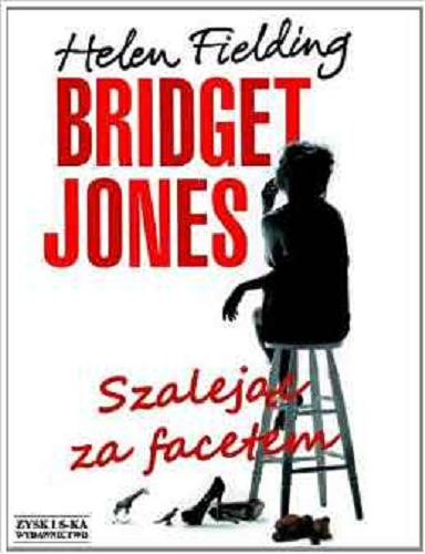 Okładka książki Bridget Jones : szalejąc za facetem / Helen Fielding ; tłumaczyli Jan i Katarzyna Karłowscy.