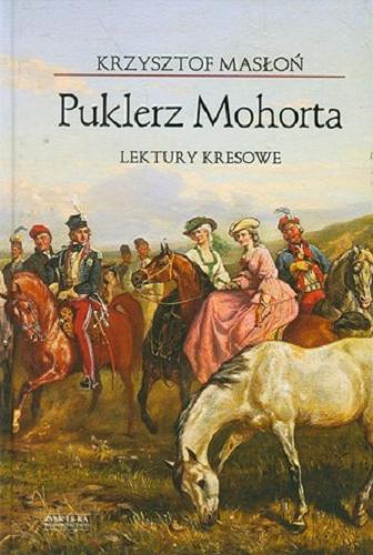 Okładka książki Puklerz Mohorta : lektury kresowe / Krzysztof Masłoń.