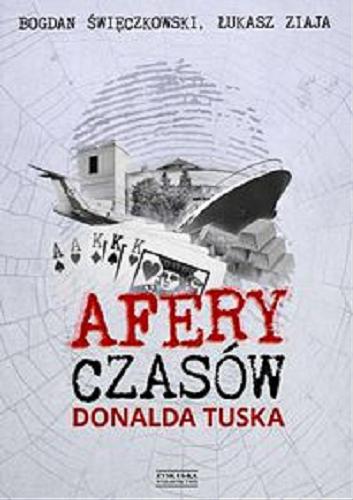 Okładka książki Afery czasów Donalda Tuska / Bogdan Święczkowski, Łukasz Ziaja.