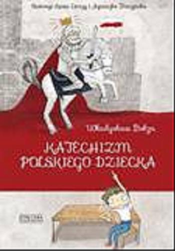 Okładka książki Katechizm polskiego dziecka / Władysław Bełza ; ilustracje Kasia Cerazy, Agnieszka Traczyńska.