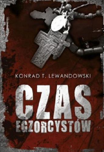 Okładka książki Czas egzorcystów / Konrad T. Lewandowski.