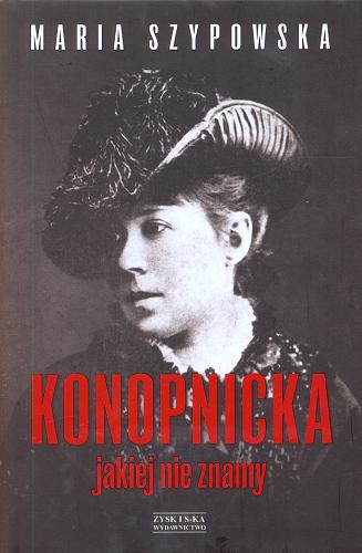 Okładka książki Konopnicka jakiej nie znamy / Maria Szypowska.