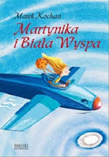 Okładka książki Martynika i Biała Wyspa / Marek Kochan ; il. Renata Kochan.