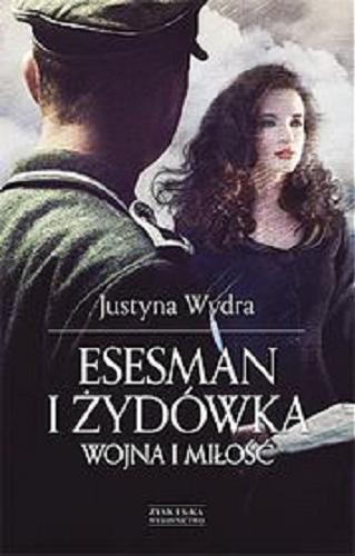 Okładka książki Esesman i Żydówka : wojna i miłość / Justyna Wydra.