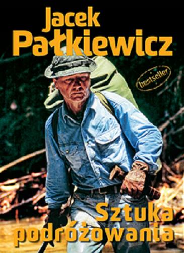 Okładka książki Sztuka podróżowania / Jacek Pałkiewicz.