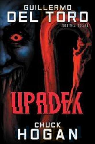 Okładka książki Upadek / Guillermo del Toro, Chuck Hogan ; przełożył Krzysztof Skonieczny.