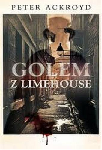 Okładka książki Golem z Limehouse / Peter Ackroyd ; tłumaczyła Ewa Kraskowska