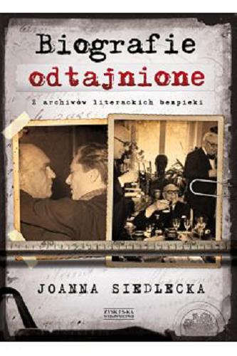 Okładka książki Biografie odtajnione : z archiwów literackich bezpieki / Joanna Siedlecka.