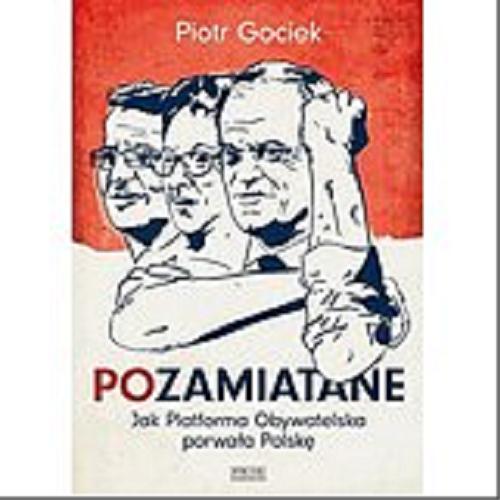 Okładka książki Pozamiatane : jak Platforma Obywatelska porwała Polskę / Piotr Gociek.