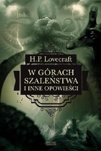 Okładka książki W górach szaleństwa i inne opowieści / H. P. Lovecraft ; przekład Ryszarda Grzybowska, Grzegorz Iwańciw, Robert P. Lipski, Michał Wroczyński.