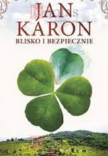 Okładka książki Blisko i bezpiecznie / Jan Karon ; tłumaczyła Mira Czarnecka.