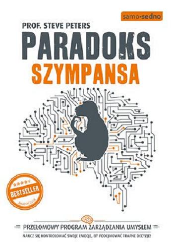 Okładka książki Paradoks szympansa : przełomowy program zarządzania umysłem / Steve Peters ; przełożył [z angielskiego] Michał Konewka.