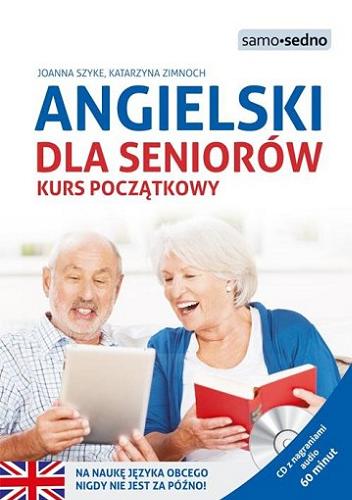 Okładka książki Angielski dla seniorów : kurs początkowy / Joanna Szyke, Katarzyna Zimnoch.
