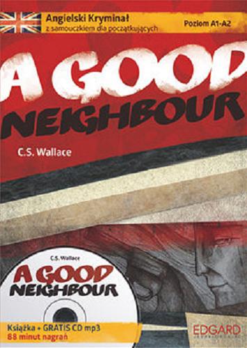 Okładka książki A good neighbour / C. S. Wallace ; [opracowanie gramatyki i ćwiczeń Joanna Ostrowska].