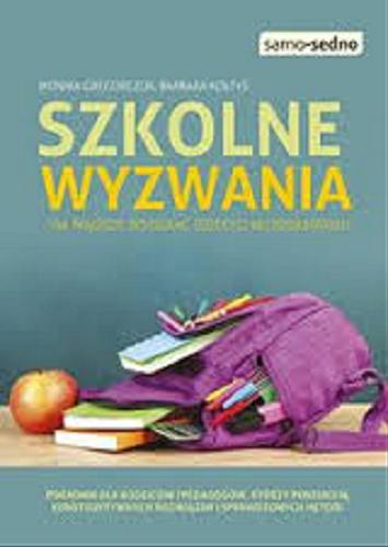 Okładka książki Szkolne wyzwania : jak mądrze wspierać dziecko w dorastaniu ? Monikia Gregorczuk, Barbara Kołtyś.