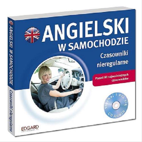 Okładka książki Angielski w samochodzie : [Dokument dźwiękowy] / czasowniki nieregularne /