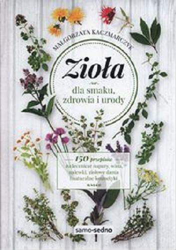 Okładka książki Zioła dla smaku, zdrowia i urody / Małgorzata Kaczmarczyk.