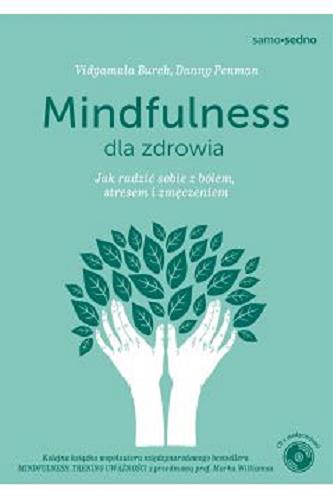 Okładka książki Mindfulness dla zdrowia : jak radzić sobie z bólem, stresem i zmęczeniem / Vidyamala Burch, Danny Penman ; z przedmową Marka Williamsa ; przełożyła Karolina Bochenek.