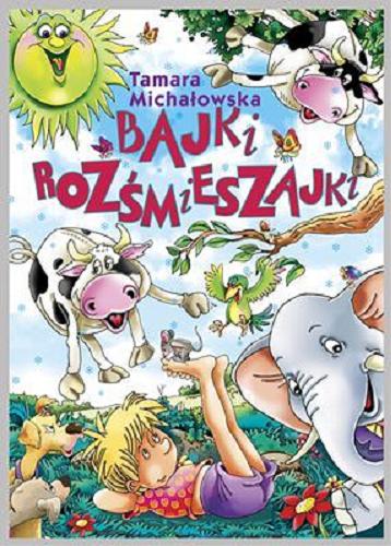 Okładka książki Bajki rozśmieszajki / Tamara Michałowska ; il. Artur Piątek.