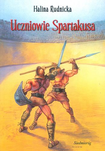Okładka książki Uczniowie Spartakusa / Halina Rudnicka.