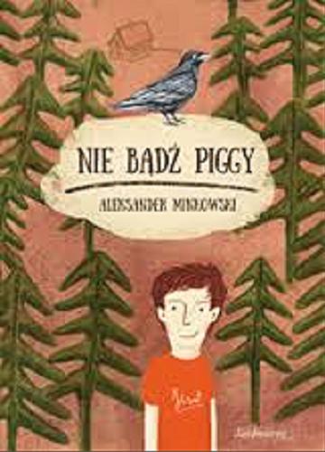 Okładka książki Nie bądź Piggy / Aleksander Minkowski.