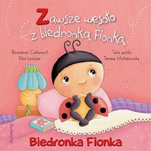 Okładka książki Zawsze wesoło z biedronką Fionką/ Bénédicte Carboneill, Lescoat Elen ; tekst polski Tamara Michałowska.