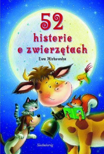 Okładka książki 52 historie o zwierzętach / Ewa Mirkowska [oraz Katarzyna Najman ; il. Lali Villanova i Aurora Lago].