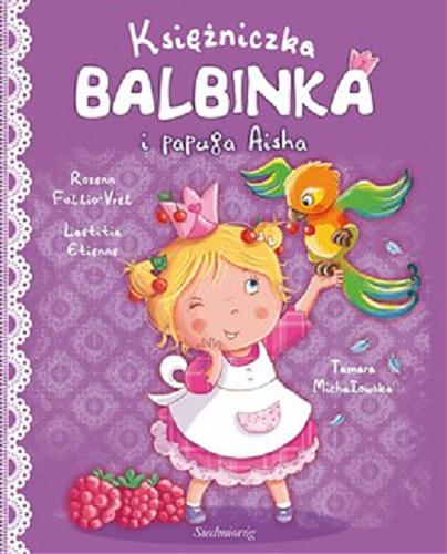 Okładka książki Księżniczka Balbinka i papuga Aisha / wersja oryg. i il. Laetitia Etienne, Rozenn Follio-Vrel ; po polsku napisała Tamara Michałowska.