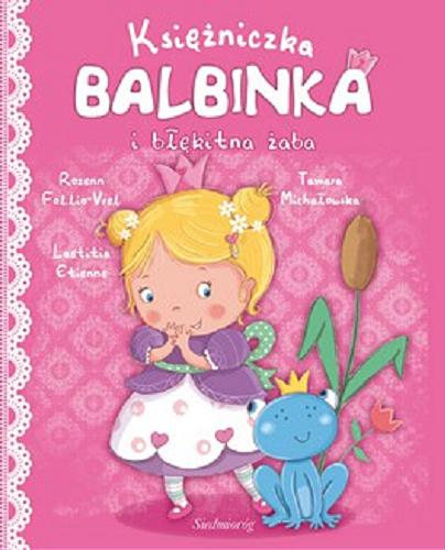 Okładka książki Księżniczka Balbinka i błękitna żaba / wersja oryg. i il. Laetitia Etienne, Rozenn Follio-Vrel ; po polsku napisała Tamara Michałowska.