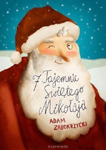 Okładka książki 7 tajemnic Świętego Mikołaja / Adam Zabokrzycki ; il. Marta Długołęcka.