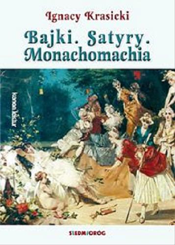 Okładka książki Bajki ; Satyry ; Monachomachia czyli Wojna mnichów / Ignacy Krasicki.