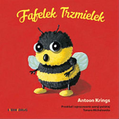 Okładka książki Fąfelek Trzmielek / Antoon Krings ; przekład i opracowanie wersji polskiej Tamara Michałowska.