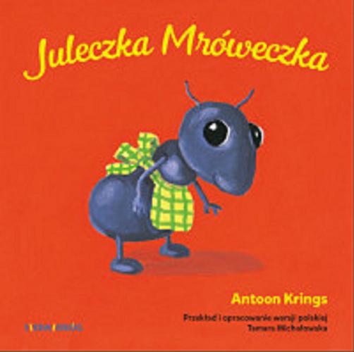 Okładka książki Juleczka Mróweczka / Antoon Krings ; przekład i opracowanie wersji polskiej Tamara Michałowska.