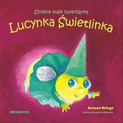 Okładka książki Lucynka Świetlinka / [ilustracje i tekst] Antoon Krings ; przekład i opracowanie wersji polskiej Tamara Michałowska.