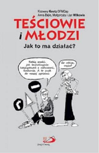 Okładka książki Teściowie i młodzi : jak to ma działać ? / Ksawery Knotz, Anna Zajic, Małgorzata i Jan Wilkowie.