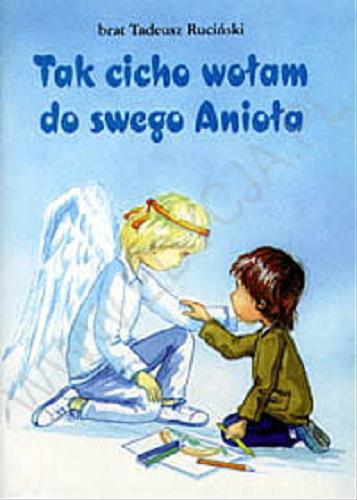 Okładka książki Tak cicho wołam do swego Anioła / Tadeusz Ruciński ; [ilustracje Artur Nowicki].