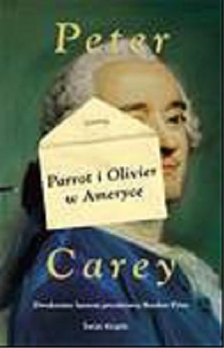Okładka książki Parrot i Olivier w Ameryce / Peter Carey ; z ang. przeł. Magdalena Słysz.