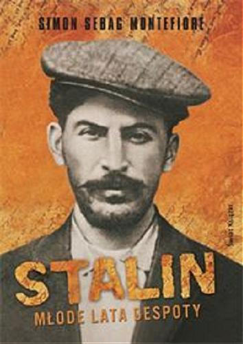 Okładka książki Stalin : młode lata despoty / Simon Sebag Montefiore ; z ang. przeł. Maciej Antosiewicz.