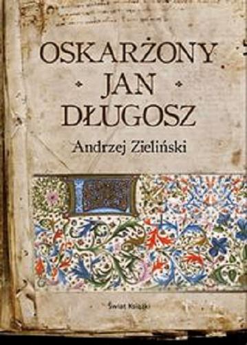 Okładka książki Oskarżony Jan Długosz / Andrzej Zieliński.