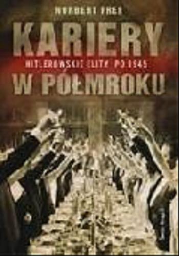 Okładka książki  Kariery w półmroku : hitlerowskie elity po 1945  1