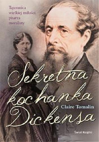 Okładka książki Sekretna kochanka Dickensa / Claire Tomalin ; z ang. przeł. Ewa Krasińska.
