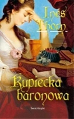 Okładka książki Kupiecka baronowa / Ines Thorn ; z niem. przeł. Aneta Michalska.