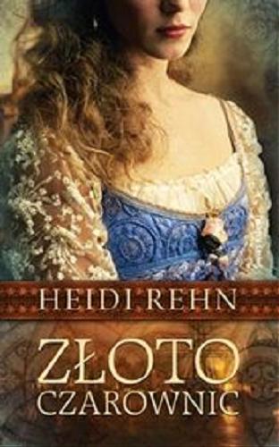 Okładka książki Złoto czarownic / Heidi Rehn ; z niemieckiego przełożyła Aldona Zaniewska.