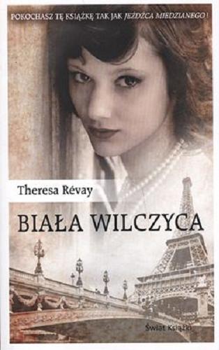 Okładka książki Biała wilczyca / Theresa Révay ; z fr. przeł. Magdalena Kamińska Maurugeon.