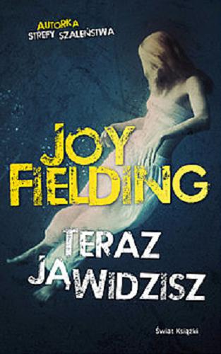 Okładka książki Teraz ją widzisz / Joy Fielding ; z ang. przeł. Anna Zielińska.
