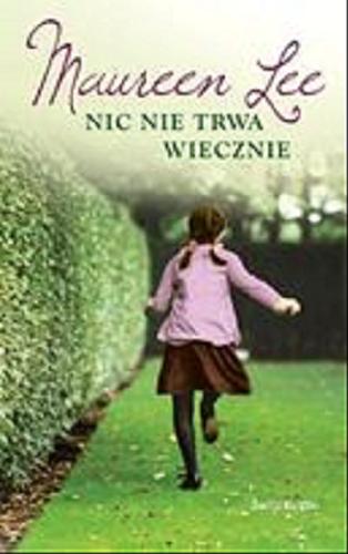Okładka książki Nic nie trwa wiecznie / Maureen Lee ; z angielskiego przełożyła Ewa Morycińska-Dzius.