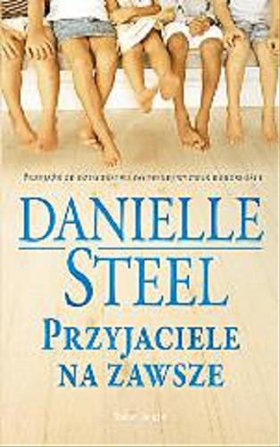 Okładka książki Przyjaciele na zawsze / Danielle Steel ; z angielskiego przełożyła Małgorzata Szubert.