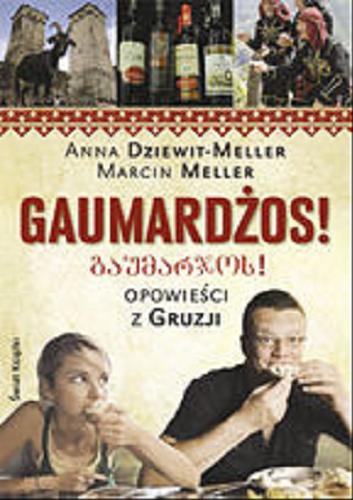Okładka książki Gaumardżos! : opowieści z Gruzji / Anna Dziewit-Meller, Marcin Meller.